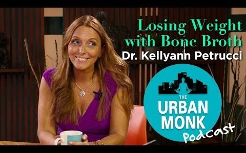 The Urban Monk – Losing Weight with Bone Broth with Guest Dr. Kellyann Petrucci